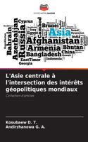 L'Asie centrale à l'intersection des intérêts géopolitiques mondiaux