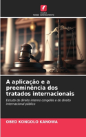 A aplicação e a preeminência dos tratados internacionais