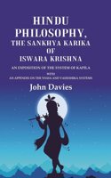 Hindu Philosophy, the Sankhya Karika of Iswara Krishna An Exposition of the System of Kapila with an Appendix on the Nyaya and Vaiseshika Systems