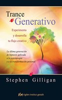 Trance Generativo: Experimenta y desarrolla tu flujo creativo. La ultima generacion de hipnosis aplicada a la psicoterapia y a la transformacion personal