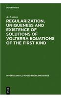 Regularization, Uniqueness and Existence of Solutions of Volterra Equations of the First Kind