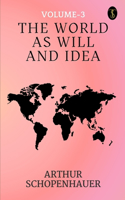 World As Will And Idea Volume - 3