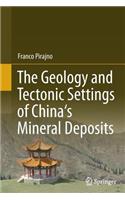 The Geology and Tectonic Settings of China's Mineral Deposits