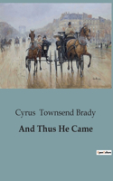 And Thus He Came