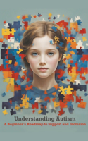 Understanding Autism: A Beginner's Roadmap to Support and Inclusion