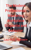 Modern Professional: Mastering Workplace Etiquette and Behavior