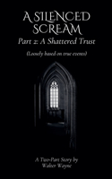 A Silenced Scream Part 2: A Shattered Trust(2 A Silenced Scream)
