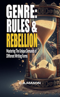 Genre: Rules & Rebellion: Mastering the Unique Demands of Different Writing Forms: Explore Genre: Master Techniques & Find Your Unique Style(3 The Master Writer's Collection)
