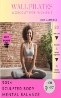 Wall Pilates Workout for Womens: Tone and Strengthen your Muscles and Enhance Mental Wellbeing - Woman Tailored Workout - Results in 4 weeks with Few minutes per Day - Anytime, Anyw