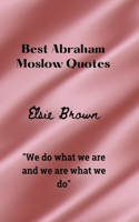 Best Abraham Moslow Quotes
