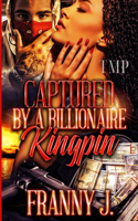 Captured by a Billionaire Kingpin: (1 Captured by a Billionaire Kingpin)