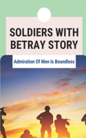 Soldiers With Betray Story: Admiration Of Men Is Boundless: Horrors Of Wars