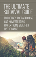 The Ultimate Survival Guide: Emergency Preparedness And Homesteading For Extreme Weather Disturbance: Prepping Meaning