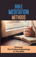 Bible Meditation Methods: Discover The Profound Meanings In The Bible: Bible Study