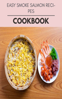 Easy Smoke Salmon Recipes Cookbook: 87 Days To Live A Healthier Life And A Younger You