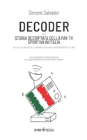 Decoder: Storia decriptata della Pay-Tv sportiva in Italia