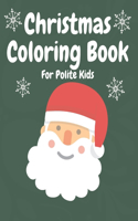 Christmas Coloring Book For Polite Kids: 20 Beautiful Pages to Color with Santa Claus, Reindeer, Snowmen and More!