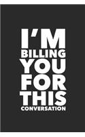 I'm Billing You For This Conversation