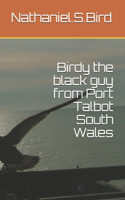 Birdy the black guy from Port Talbot South Wales