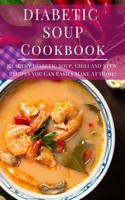 Diabetic Soup Cookbook: Healthy Diabetic Soup, Chili And Stew Recipes You Can Easily Make At Home!