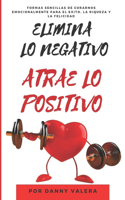 Elimina Lo Negativo, Atrae Lo Positivo