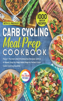 Carb Cycling Meal Prep Cookbook: 1000 Days of Flavor-Packed and Wholesome Recipes with a 4-Week Step By Step Meal Prep to Perfect Your Carb Cycling Routine Full Color Edition
