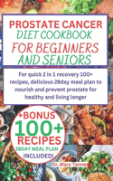 Prostate Cancer Diet Cookbook for Beginners and Seniors: For quick 2 in 1 recovery 100+ recipes, delicious 28day meal plan to nourish and prevent prostate for healthy and living longer