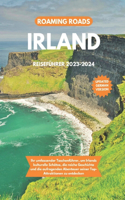 Irland Reiseführer 2023-2024: Ihr umfassender Taschenführer, um Irlands kulturelle Schätze, die reiche Geschichte und die aufregenden Abenteuer seiner Top-Attraktionen zu entdeck