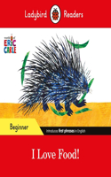 Ladybird Readers Beginner Level - Eric Carle - I Love Food! (ELT Graded Reader): (Ladybird Readers)