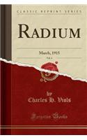 Radium, Vol. 4: March, 1915 (Classic Reprint)