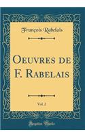Oeuvres de F. Rabelais, Vol. 2 (Classic Reprint)