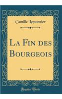 La Fin Des Bourgeois (Classic Reprint)