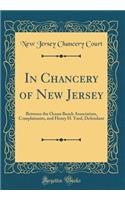 In Chancery of New Jersey: Between the Ocean Beach Association, Complainants, and Henry H. Yard, Defendant (Classic Reprint)