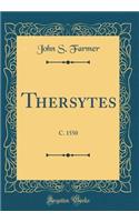 Thersytes: C. 1550 (Classic Reprint)