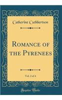 Romance of the Pyrenees, Vol. 2 of 4 (Classic Reprint)