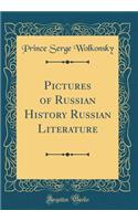 Pictures of Russian History Russian Literature (Classic Reprint)