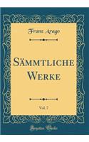 SÃ¤mmtliche Werke, Vol. 7 (Classic Reprint)