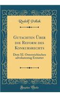 Gutachten Über die Reform des Konkursrechts: Dem XI. Österreichischen advokatentag Erstattet (Classic Reprint)