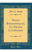 Notes Biographiques, Et, Propos Littéraires (Classic Reprint)