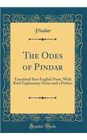 The Odes of Pindar: Translated Into English Prose, With Brief Explanatory Notes and a Preface (Classic Reprint)