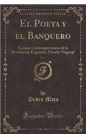 El Poeta Y El Banquero, Vol. 1: Escenas ContemporÃ¡neas de la Revolucion EspaÃ±ola; Novela Original (Classic Reprint)