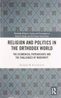 Religion and Politics in the Orthodox World: The Ecumenical Patriarchate and the Challenges of Modernity