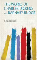 The Works of Charles Dickens ...: Barnaby Rudge