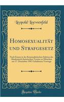 Homosexualität und Strafgesetz: Nach Einem in der Kriminalistischen Sektion des Akademisch-Juristischen Vereins zu München am 17. Dezember 1907 Gehaltenen Vortrage (Classic Reprint)