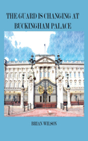 Guard Is Changing at Buckingham Palace