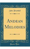 Andean Melodies (Classic Reprint)