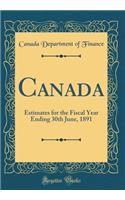 Canada: Estimates for the Fiscal Year Ending 30th June, 1891 (Classic Reprint)