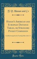 Hassan's American and European Distance Tables, or Strangers Pocket Companion: Carefully Arranged for the Traveling Public of the U. S (Classic Reprint)