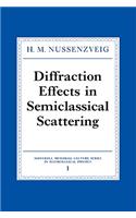 Diffraction Effects in Semiclassical Scattering: (Series Number 1 Montroll Memorial Lecture Series in Mathematical Physics)