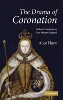 Drama of Coronation: Medieval Ceremony in Early Modern England